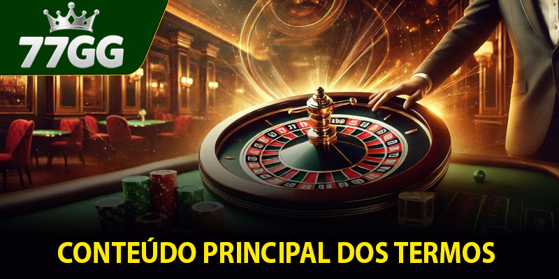 Conteúdo principal dos Termos e Condições 77GG