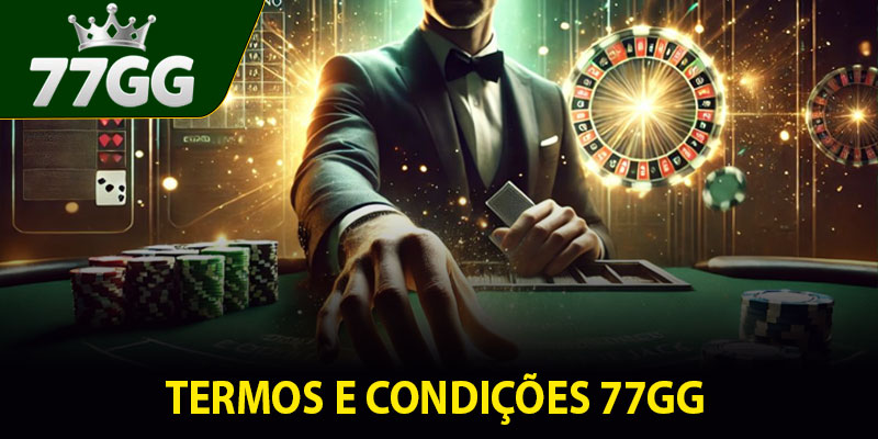 Principais pontos dos Termos e Condições 77GG